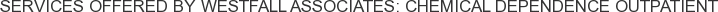 Services offered by Westfall Associates: Chemical Dependence Outpatient