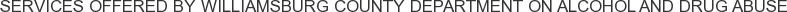 Services offered by Williamsburg County Department on Alcohol and Drug Abuse