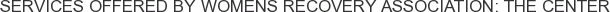 Services offered by Womens Recovery Association: The Center